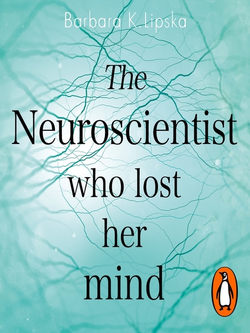 Title details for The Neuroscientist Who Lost Her Mind by Barbara K.Lipska - Wait list